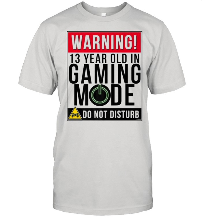 Warning 13th Year Old In Gaming Mode Do Not Disturb shirt