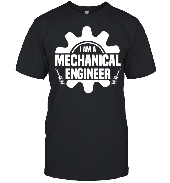 I Am A Mechanical Engineer shirt
