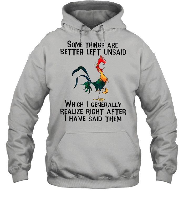 Some Things Are Better Left Unsaid Which I Generally Realize Right After I Have Said Them shirt Unisex Hoodie
