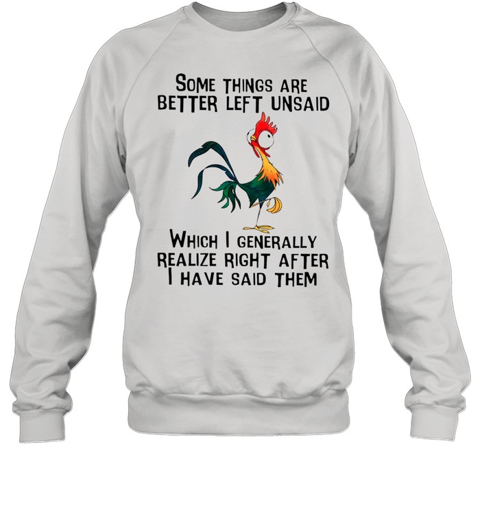 Some Things Are Better Left Unsaid Which I Generally Realize Right After I Have Said Them shirt Unisex Sweatshirt