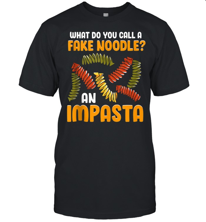 What Do You Call A Fake Noodle An Impasta Italian Italia shirt