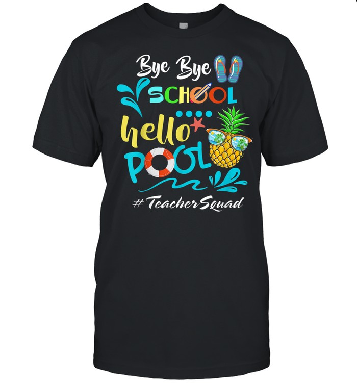 Bye Bye School Hello Pool Teacher Squad Pineapple Shirt