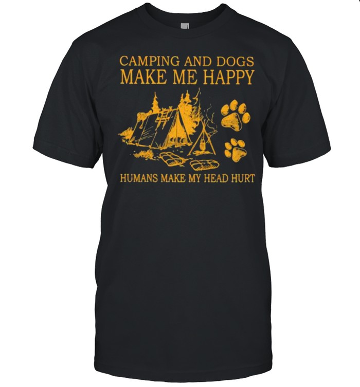 Camping And Dogs Make Me Happy Humans Make My Head Hurt shirt
