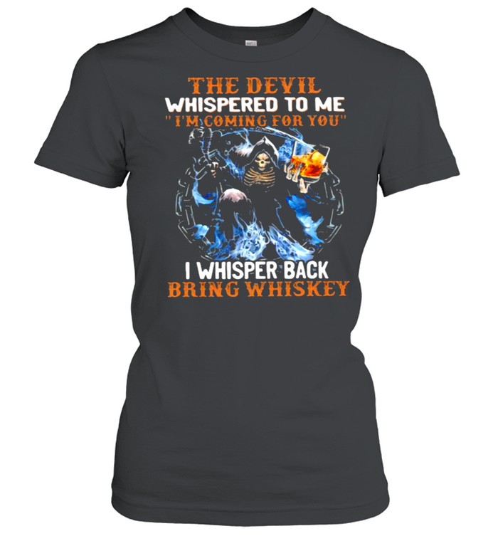 The Devil Whispered To Me I’m Coming For You I Whisper Back Bring Whisket Skull  Classic Women's T-shirt