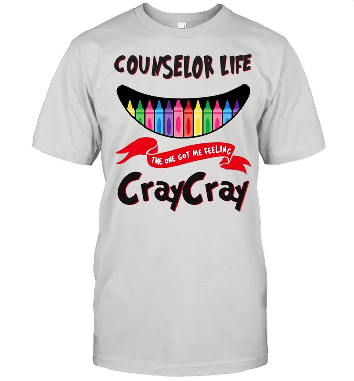 Counselor Life The One Got Me Feeling Craycray Shirt