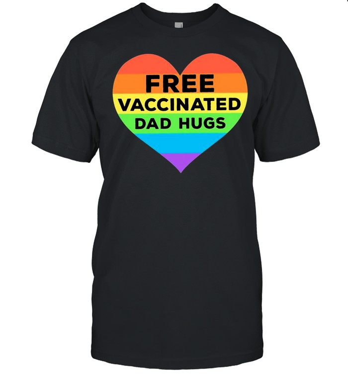 Free Vaccinated Dad Hugs shirt