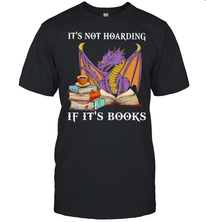 It’s Not Hoaring If It’s Books Dragon Shirt