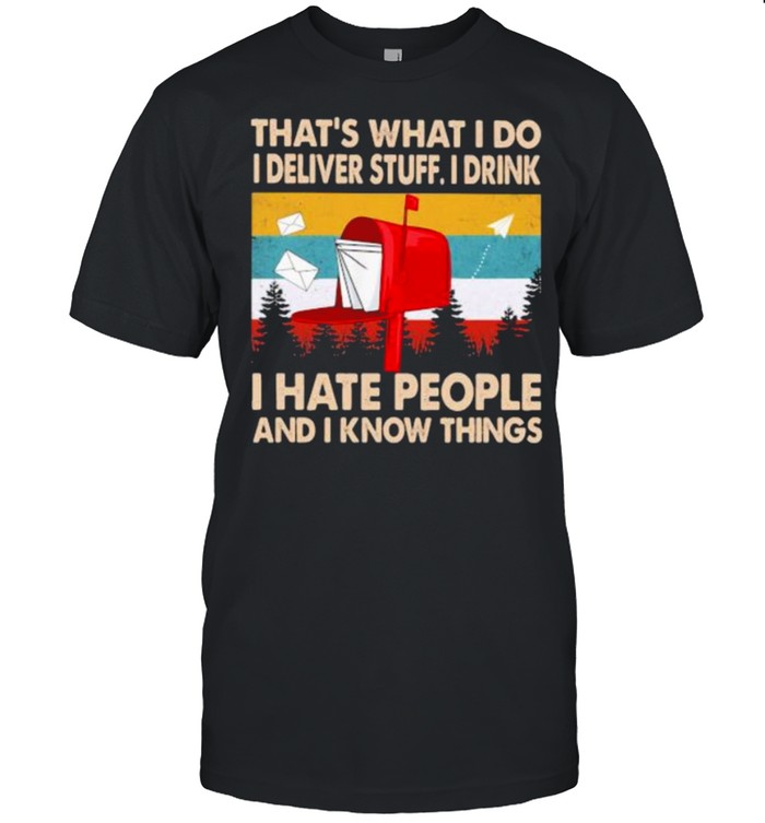 That’s What I Do I Deliver Stuff I Drink I Hate People And I Know Things Vintage Shirt
