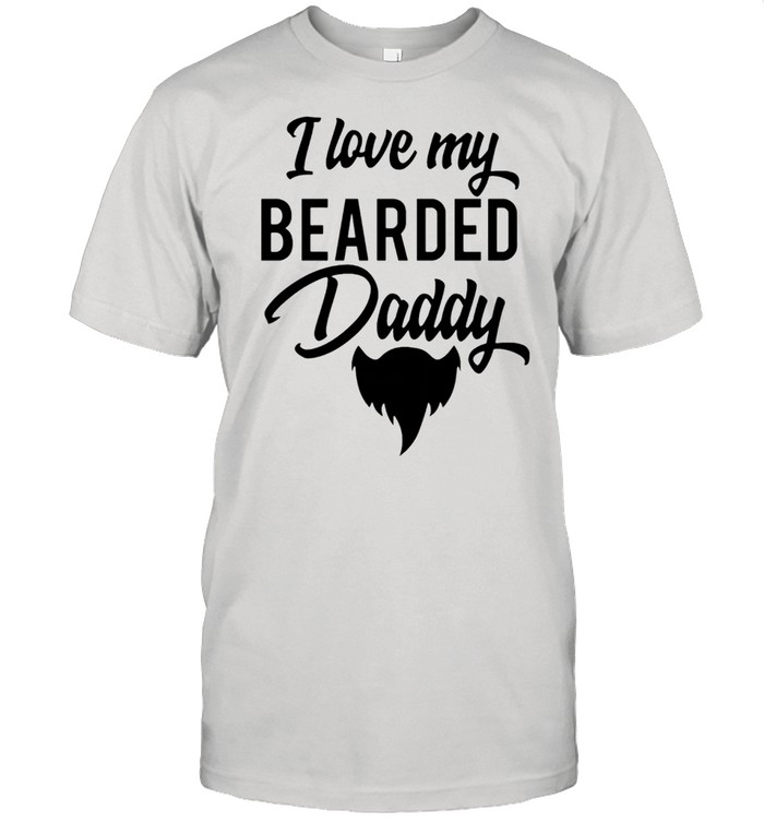 I love my bearded daddy shirt