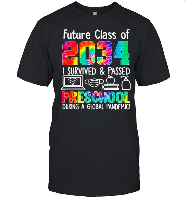 Future Class Of 2034 I Survive And Passed Preschool During A Global Pandemic shirt