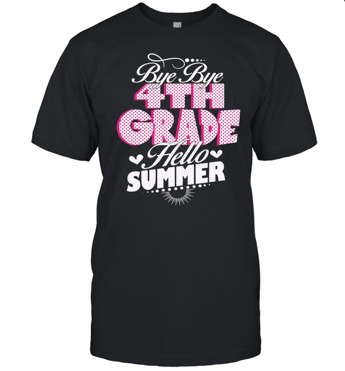 Bye Bye 4th Grade Hello Summer T-shirt