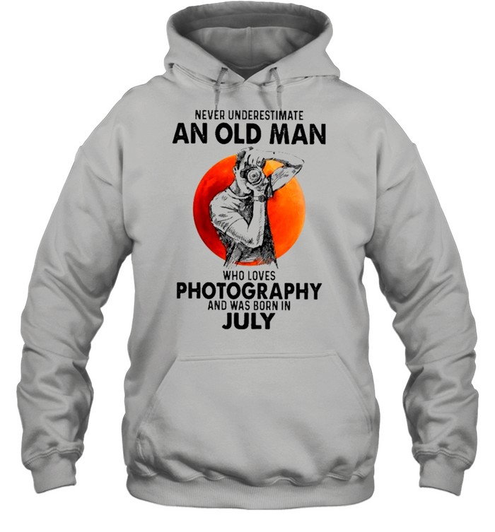Never Underestimate An Old Man Who Loves Photography And Was Born In July shirt Unisex Hoodie