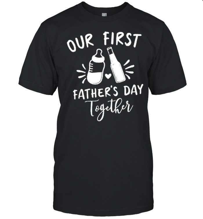 Our First Fathers Day Together shirt