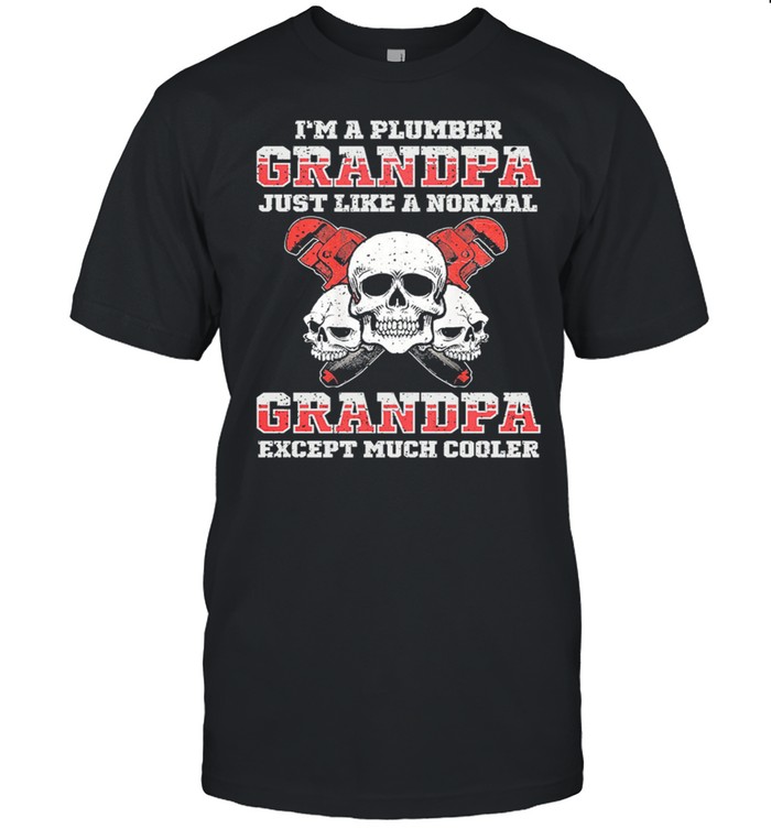 Skulls Im A Plumber Grandpa Just Like A Normal Dad Except Much Cooler shirt