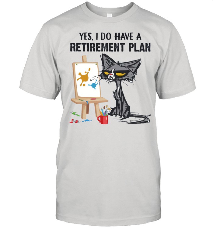 Black Cat yes I do have a retirement plan shirt