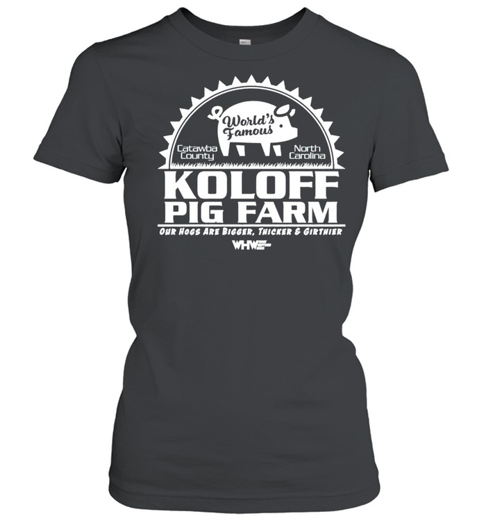 Worlds famous Koloff Pig Farm shirt Classic Women's T-shirt