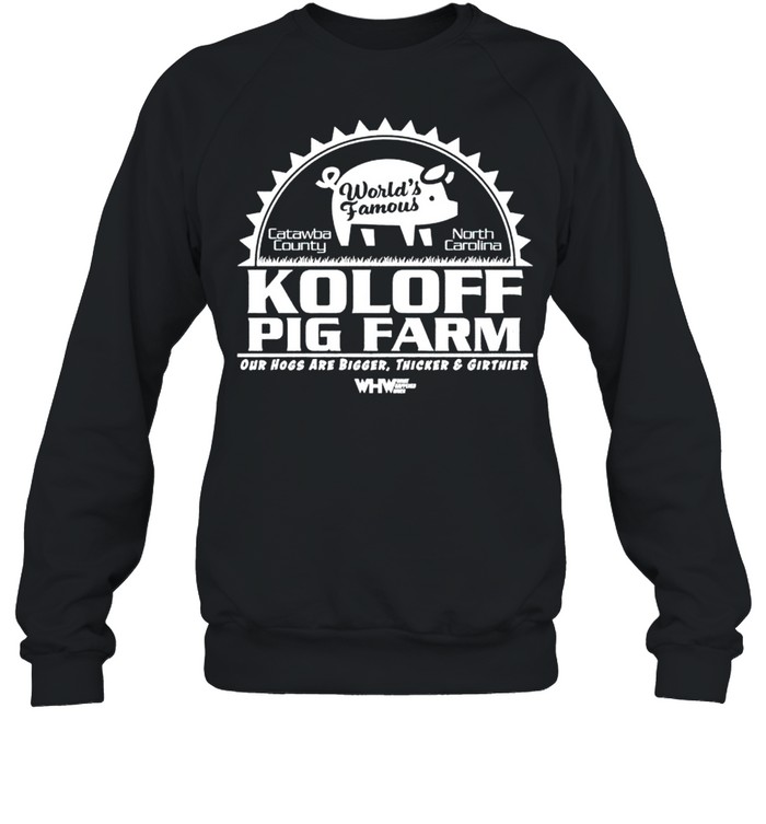 Worlds famous Koloff Pig Farm shirt Unisex Sweatshirt
