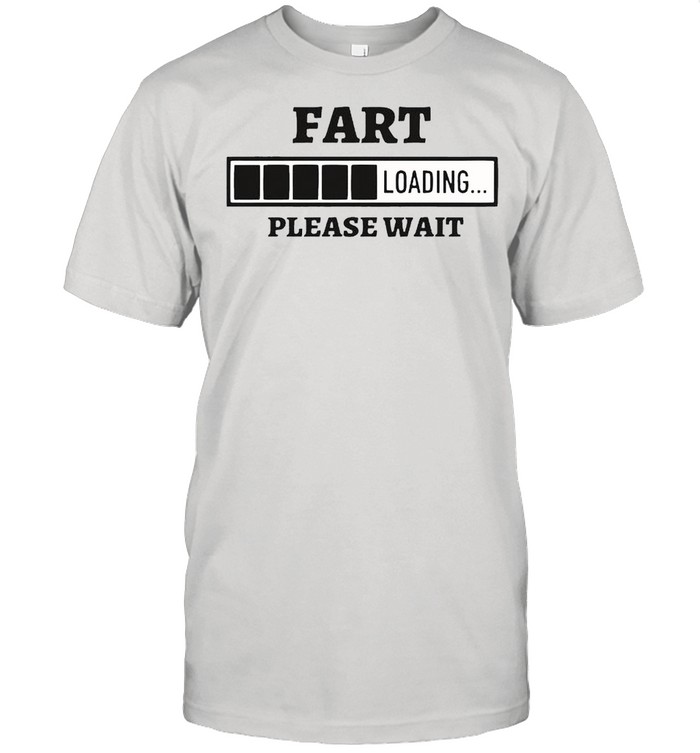 Fart loading please wait shirt