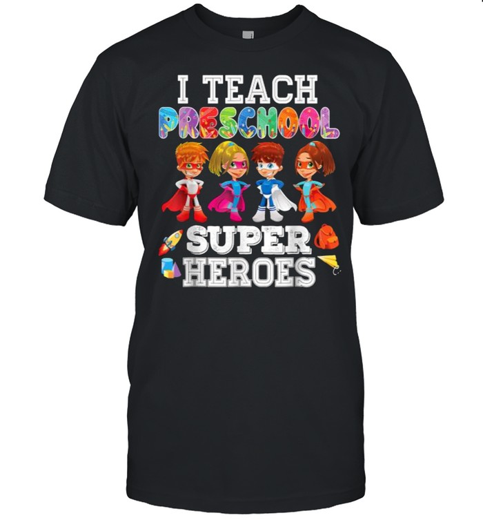 I Teach Preschool Superheroes Back To School Teacher Shirt