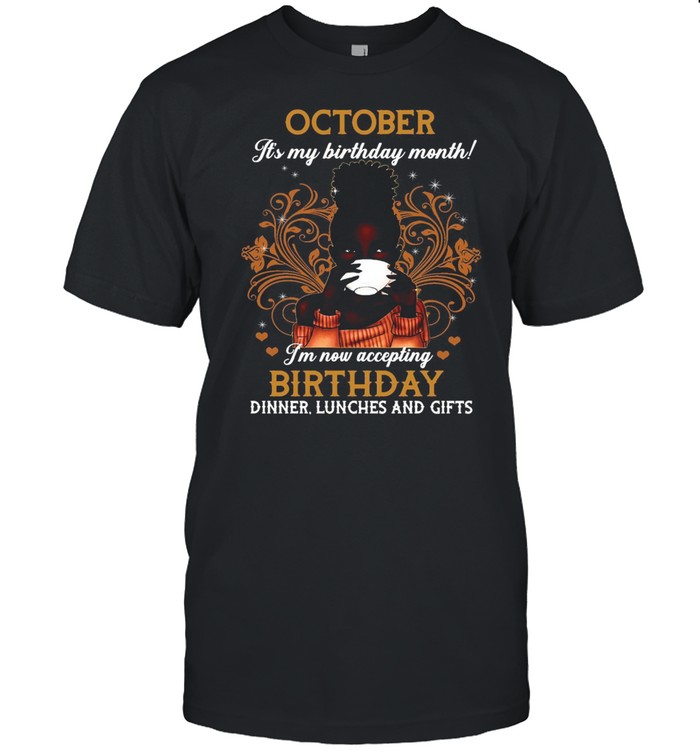 October It’s My Birthday Month I’m Now Accepting Birthday Dinner Lunches And Gifts Girl Coffee T-shirt