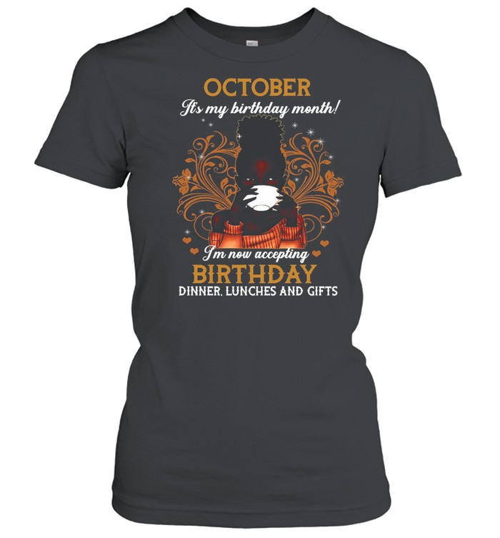 October It’s My Birthday Month I’m Now Accepting Birthday Dinner Lunches And Gifts Girl Coffee T-shirt Classic Women's T-shirt