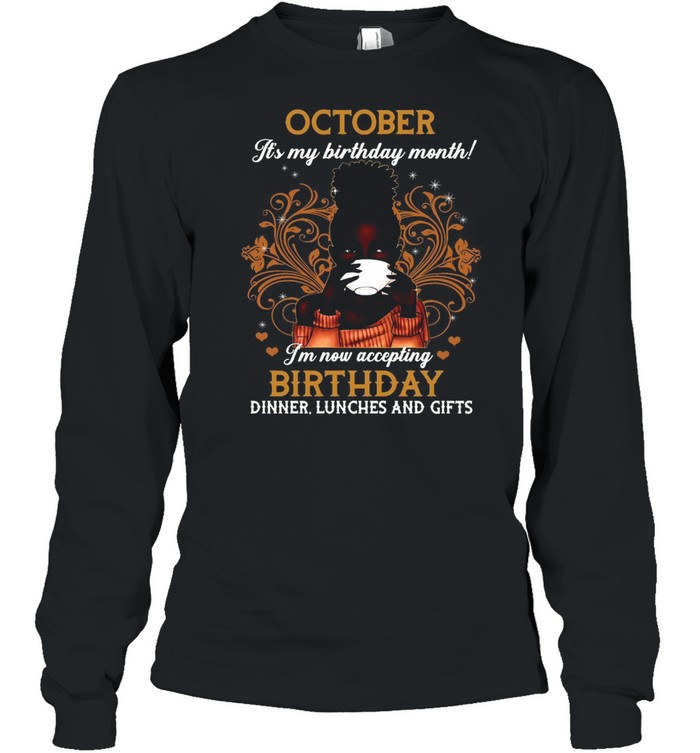 October It’s My Birthday Month I’m Now Accepting Birthday Dinner Lunches And Gifts Girl Coffee T-shirt Long Sleeved T-shirt
