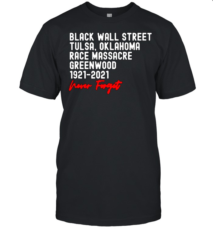 Black Wall Street. Tulsa Race Massacre Centennial. Greenwood Never Forget T-Shirt