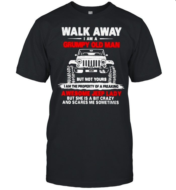 Walk Away I Am A Grumpy Old Man But Not Yours Awesome Jeep LAdy Shirt
