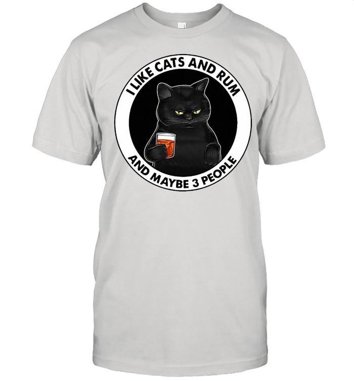 Black Cat I Like Cats And Rum And Maybe 3 People T-shirt