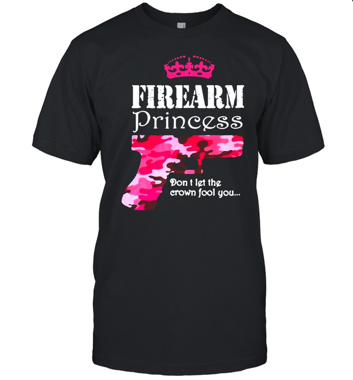 Firearm Princess Don’t Let The Crown Fool You Handguns Pistols T-shirt