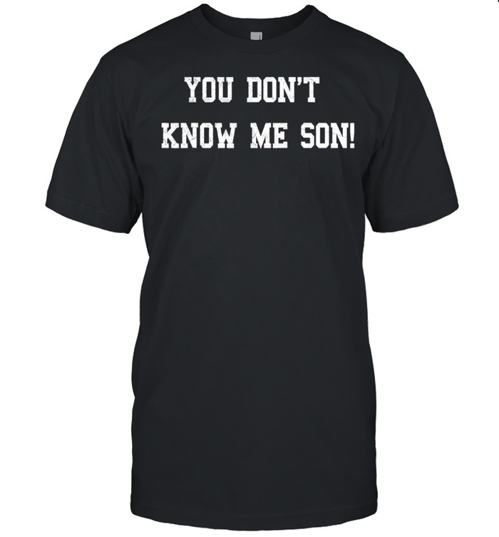 Goggins You Dont Know Me Son Seals Motivation shirt