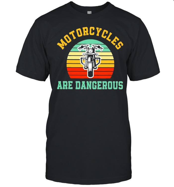 Motorcycles and dangerous vintage shirt