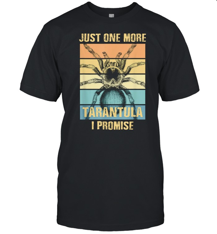 Retro Just One More Tarantula I Promise Vintage shirt