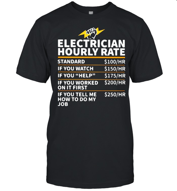 Electrician Hourly Rate If You Tell Me How To Do My Job Shirt