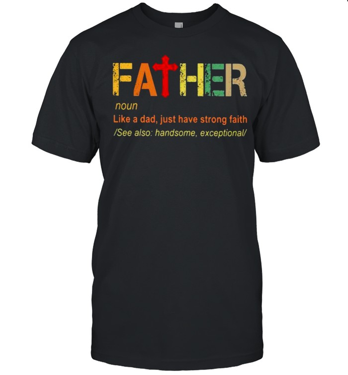 Father Like A Dad Just Strong Faith Shirt