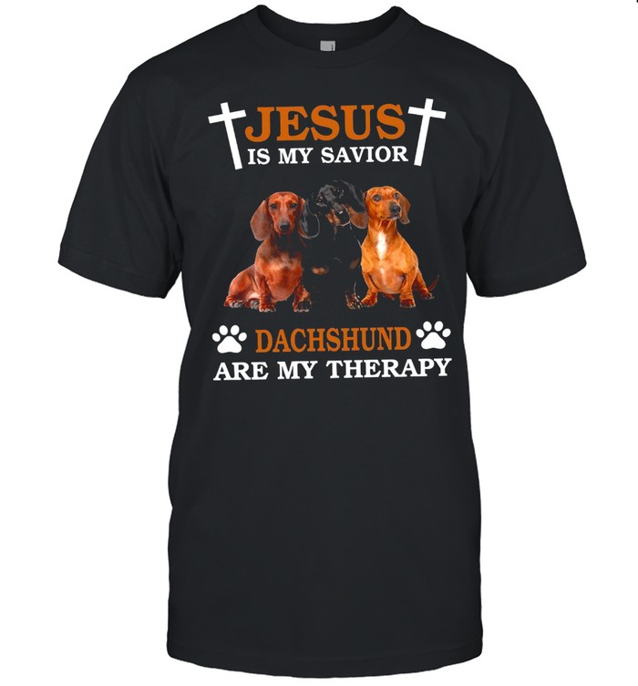 Jesus Is My Savior Dachshund Are My Therapy shirt