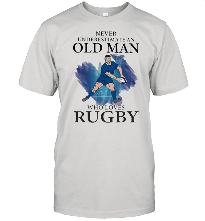 Never Underestimate An Old Man Who Loves Rugby Shirt