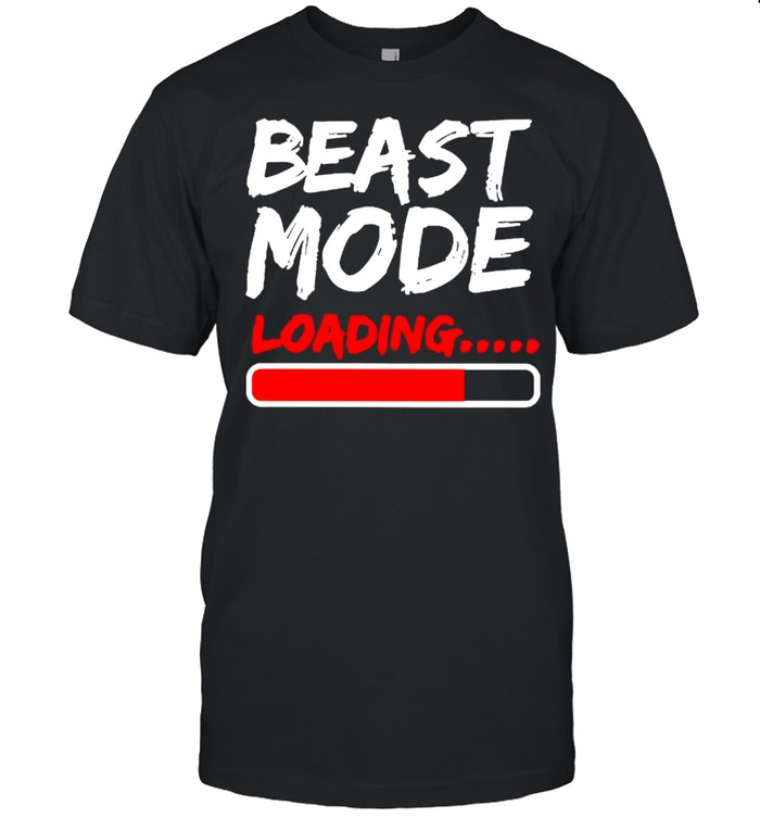 Beast mode loading shirt