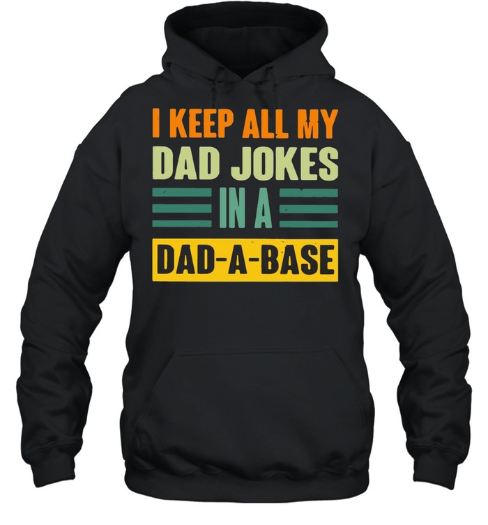 I Keep All My Dad Jokes In A Dad A Base  Unisex Hoodie