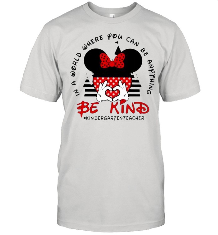 In a World Where You Can be Anything Be Kind Kindaergartenteacher Mickey Shirt
