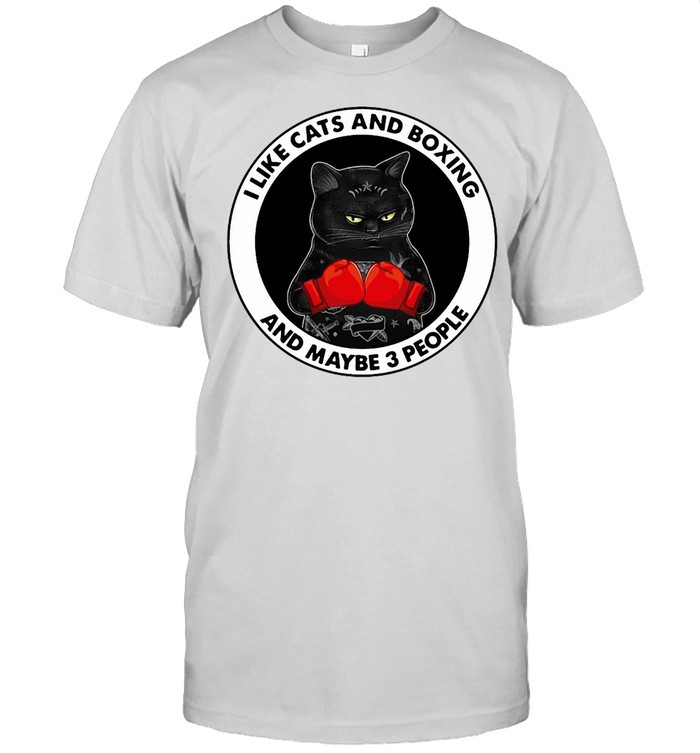Black Cat I Like Cats And Boxing And Maybe 3 People T-shirt