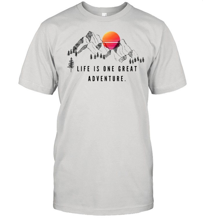 Life Is One Great Adventure Mountain Sunset T-Shirt