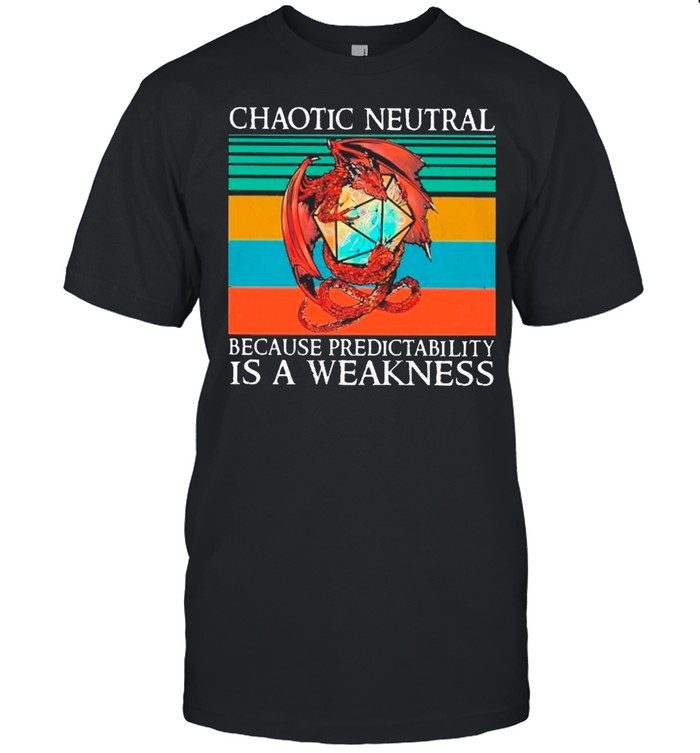 Dragon Dungeons And Dragons Chaotic Neutral Because Predictability Is A Weakness Vintage shirt