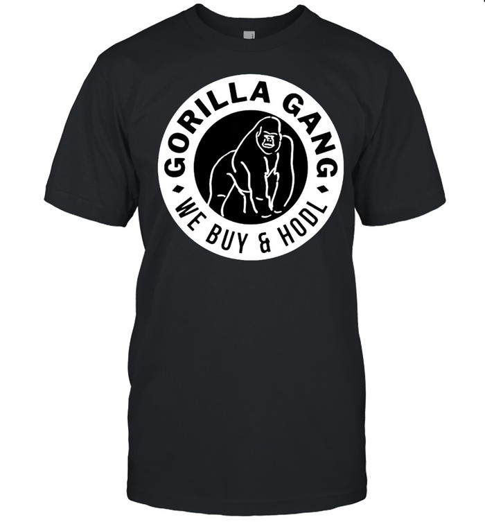 Gorilla gang we buy and hodl shirt