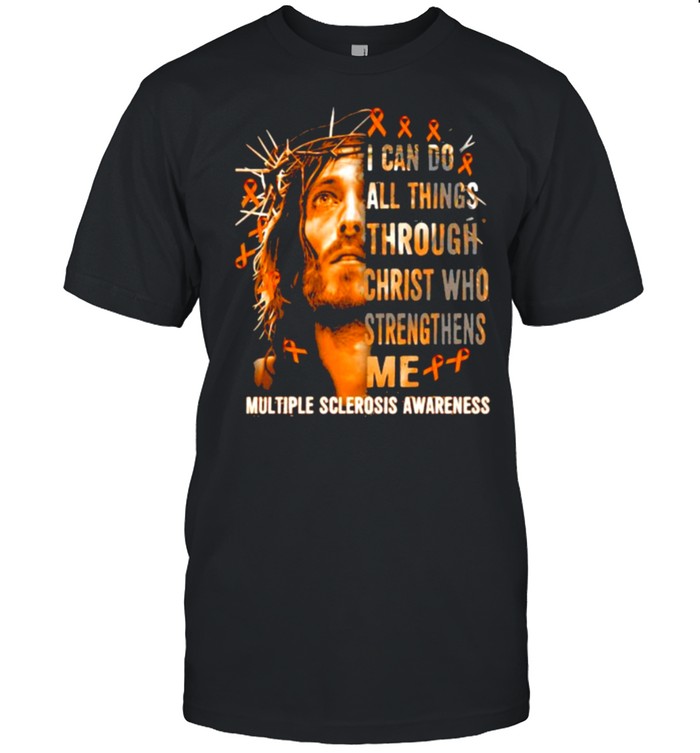I can do all things through christ who strengthens me jesus multiple sclerosis shirt