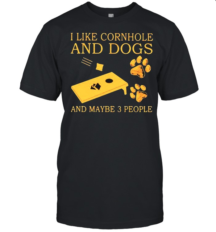 I like cornhole and dogs and maybe 3 people shirt