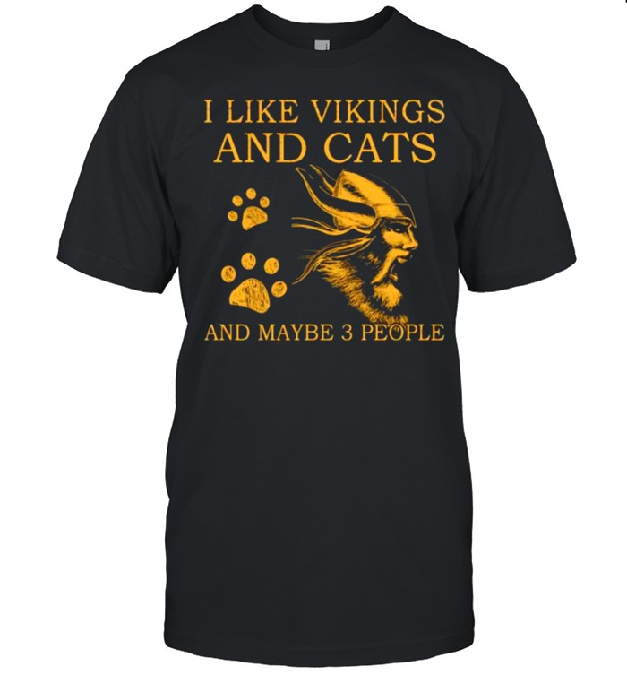 I like vikings and cats and maybe 3 people shirt