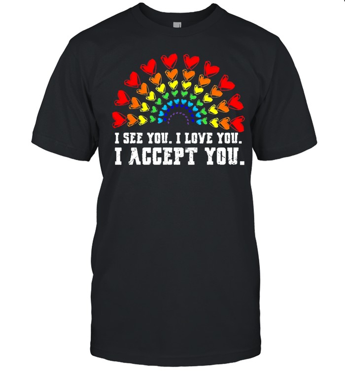 I see I love you I accept you lgbtq ally gay pride 2021 shirt