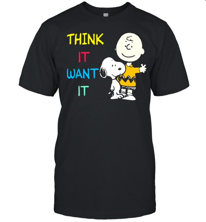 Think it want it snoopy charlie shirt