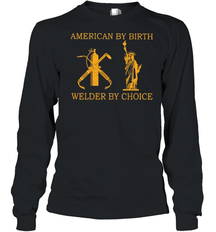American by birth welder by choice shirt Long Sleeved T-shirt